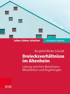 cover image of Dreiecksverhältnisse im Altenheim – Leitung zwischen Bewohnern, Mitarbeitern und Angehörigen